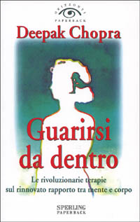 Guarirsi da dentro. Le rivoluzionarie terapie sul rinnovato rapporto tra mente e corpo