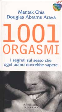 Milleuno orgasmi. I segreti sul sesso che ogni uomo dovrebbe sapere