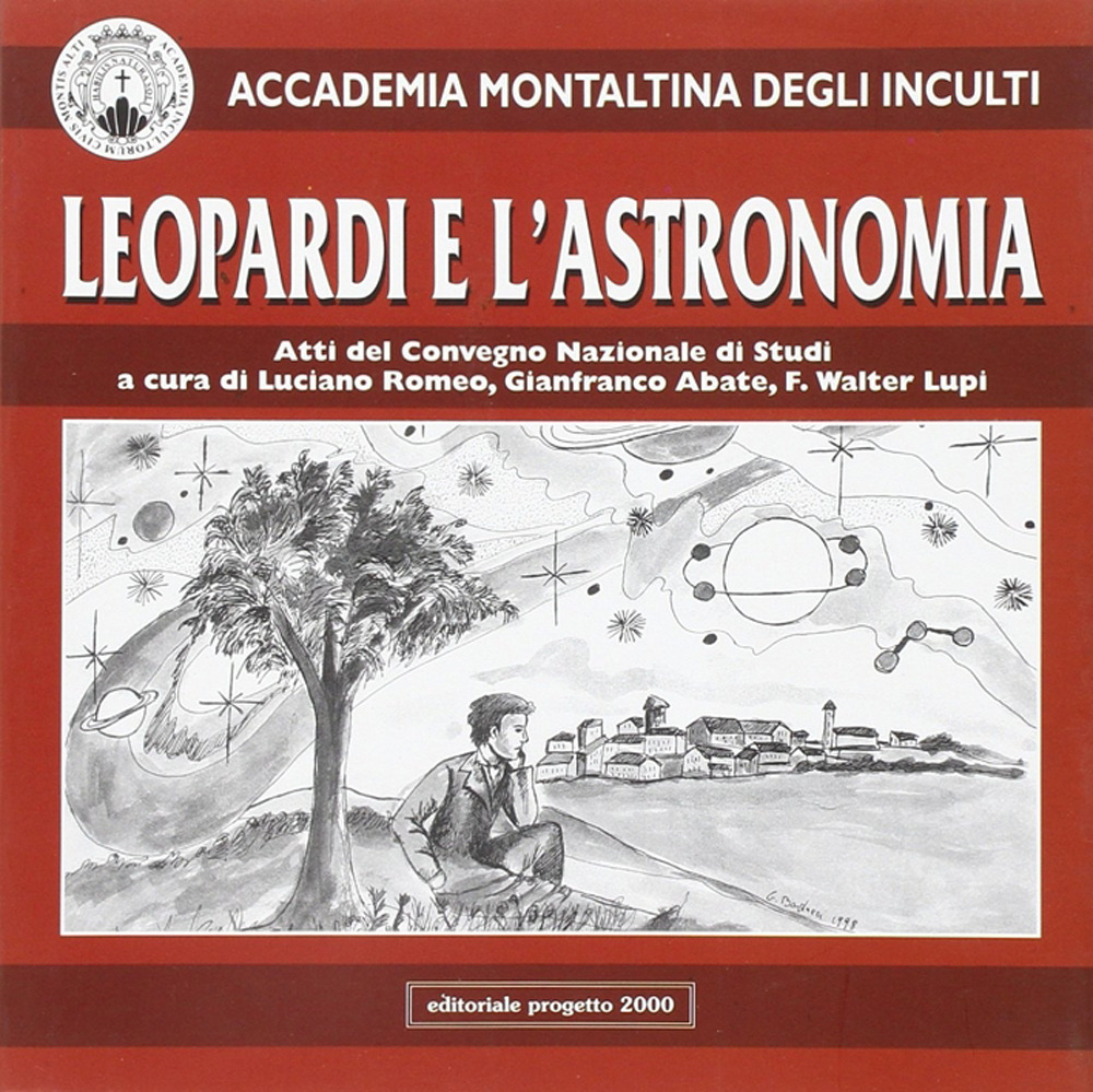 Leopardi e l'astronomia. Atti del Convegno nazionale di studi organizzato dall'Accademia Montaltina degli Inculti
