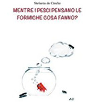 Mente i pesci pensano le formiche cosa fanno?