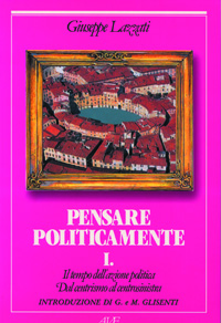 Il tempo dell'azione politica. Dal centrismo al centrosinistra. Vol. 1: Pensare politicamente