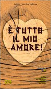 È tutto il mio amore! Sussidio per la preghiera personale dei giovani. Quaresima 2010