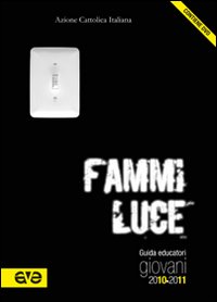 Fammi luce. Guida educatori giovani 2010-2011