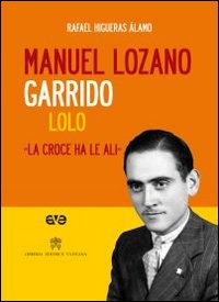 Manuel Lozano Garrido. Lolo. La croce ha le ali