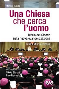 Una Chiesa che cerca l'uomo. Diario del Sinodo sulla nuova evangelizzazione