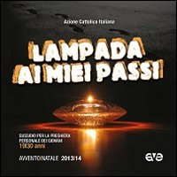 Lampada ai miei passi. Sussidio per la preghiera personale dei giovani 19-30 anni. Avvento e Natale 2013/14