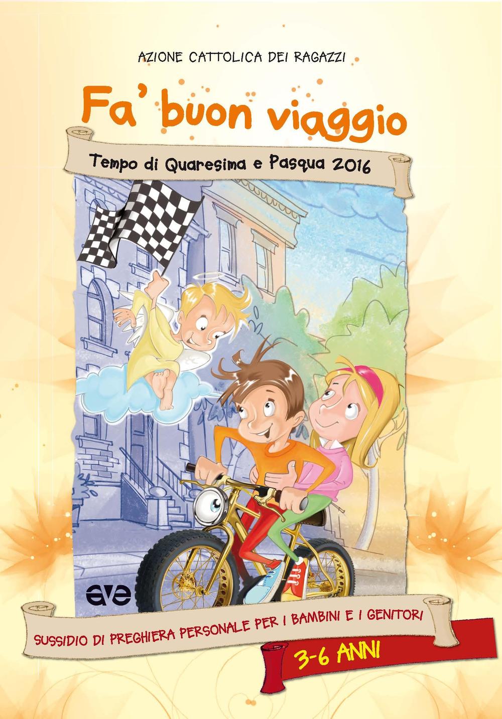 Fa' buon viaggio. Tempo di Quaresima e Pasqua 2016. Sussidio di preghiera personale per bambini dai 3 ai 6 anni e i genitori