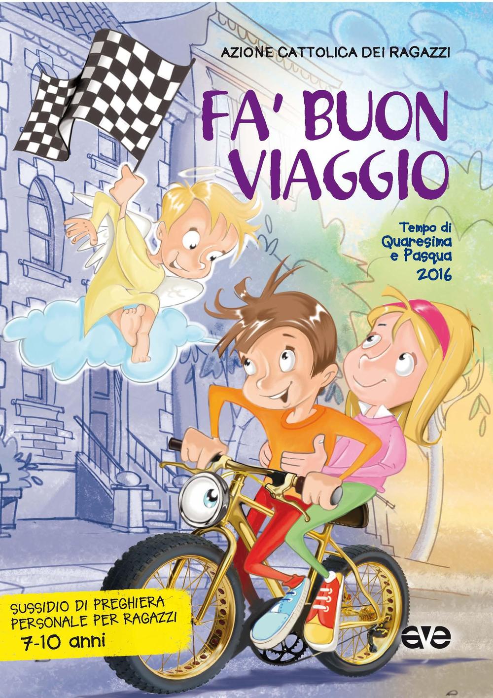 Fa' buon viaggio. Tempo di Quaresima e Pasqua 2016. Sussidio di preghiera personale per bambini dai 7 ai 10 anni