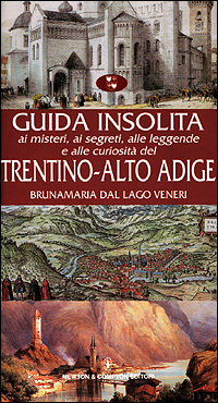 Guida insolita ai misteri, ai segreti, alle leggende e alle curiosità del Trentino Alto Adige