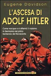 L'ascesa di Adolf Hitler. Come nacque e si affermò il nazismo in Germania nel primo trentennio del Novecento