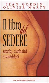 Il libro del sedere. Storia, curiosità e aneddoti