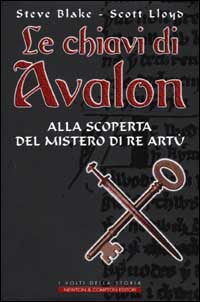 Le chiavi di Avalon. Alla scoperta del mistero di re Artù