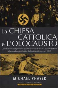 La Chiesa cattolica e l'Olocausto. L'evoluzione del pensiero ecclesi astico dall'ascesa di Adolf Hitler alla condanna ufficiale dell'antisemitismo nel 1965