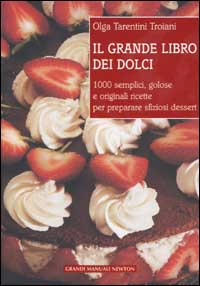 Il grande libro dei dolci. 1000 semplici, golose e originali ricette per preparare sfiziosi dessert