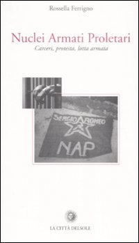 Nuclei Armati Proletari. Carceri, protesta, lotta armata