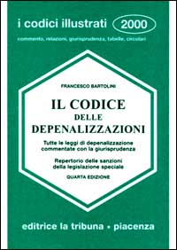 Il codice delle depenalizzazioni. Tutte le leggi di depenalizzazione commentate con la giurisprudenza. Repertorio delle sanzioni della legislazione speciale