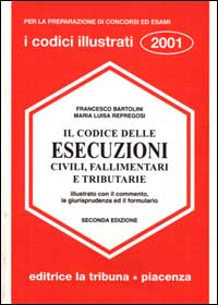 Il codice delle esecuzioni civili, fallimentari e tributarie illustrato con il commento, la giurisprudenza ed il formulario