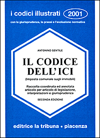 Il codice dell'ICI (Imposta comunale sugli immobili). Raccolta coordinata ed annotata articolo per articolo di legislazione, interpretazioni e giurisprudenza