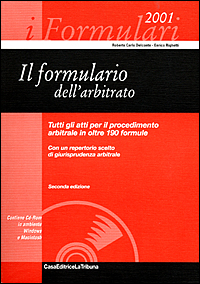 Il formulario dell'arbitrato. Tutti gli atti per il procedimento arbitrale in oltre 190 formule. Con un repertorio scelto di giurisprudenza arbitrale