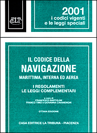Il codice della navigazione marittima, interna ed aerea. I regolamenti, le leggi complementari