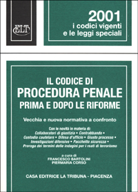 Il codice di procedura penale. Prima e dopo le riforme. Vecchia e nuova normativa a confronto