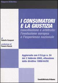 I consumatori e la giustizia. Conciliazione e arbitrato: l'evoluzione europea e l'esperienza nazionale