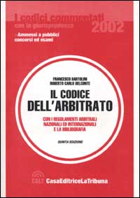 Il codice dell'arbitrato. Con i regolamenti arbitrali nazionali ed internazionali e la bibliografia