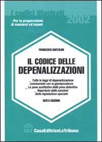 Il codice delle depenalizzazioni. Tutte le leggi di depenalizzazione commentate con la giurisprudenza. Repertorio delle sanzioni della legislazione speciale