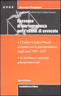 Rassegna di giurisprudenza per l'esame di avvocato. I codici civile e penale annotati con la giurisprudenza degli anni 1999-2002
