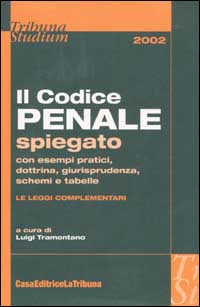 Il codice penale spiegato con esempi pratici, dottrina, giurisprudenza, schemi e tabelle. Le leggi complementari