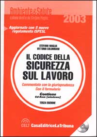 Il codice della sicurezza sul lavoro illustrato con la giurisprudenza ed il formulario