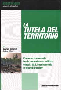 La tutela del territorio. Percorso trasversale tra le normative su edilizia, vincoli, VIA, VAS, inquinamento e incendi boschivi