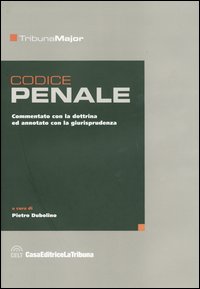 Codice penale. Commentato con la dottrina ed annotato con la giurisprudenza