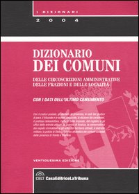 Dizionario dei comuni delle circoscrizioni amministrative delle frazioni e delle località