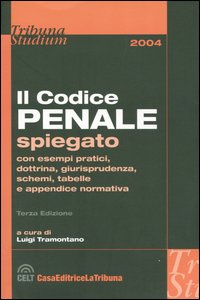 Codice penale spiegato con esempi pratici, dottrina, giurisprudenza, schemi, tabelle e appendice normativa
