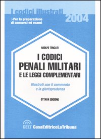 I codici penali militari e le leggi complementari illustrati con il commento e la giurisprudenza