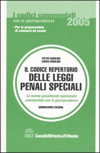 Il codice repertorio delle leggi penali speciali. Le norme penalmente sanzionate commentate con la giurisprudenza