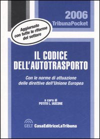 Il codice dell'autotrasporto. Con le norme di attuazione delle direttive dell'Unione Europea