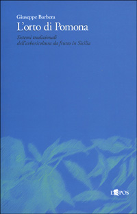 L'orto di Pomona. I sistemi tradizionali dell'arboricoltura da frutto in Sicilia