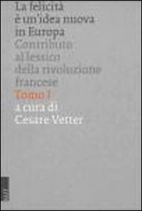 La felicità è un'idea nuova in Europa: contributo al lessico della Rivoluzione francese