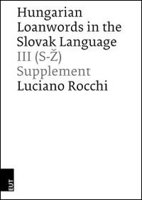 Hungarian loanwords in the slovak language. Vol. 3: (S-Z) Supplement