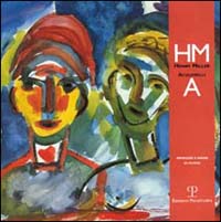 Henry Miller. Acquerelli. Dipingere è amare di nuovo. Catalogo della mostra (Pistoia, 1999-2000)