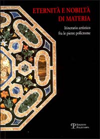 Eternità e nobiltà di materia. Itinerario artistico fra le pietre policrome