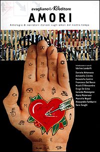 Amori. Antologia di narratori italiani sugli amori del nostro tempo