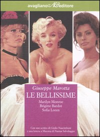 Le bellissime. Marilyn Monroe, Brigitte Bardot, Sophia Loren