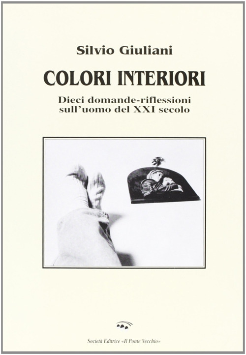Colori interiori. Dieci domande-riflessioni sull'uomo del XXI secolo