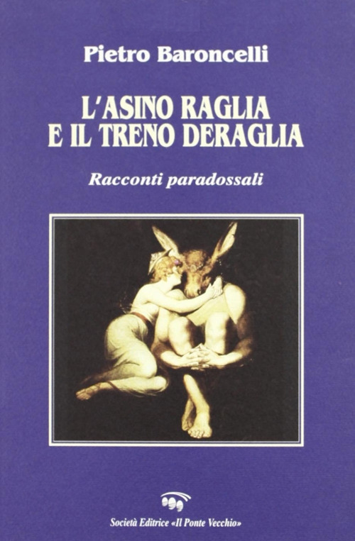 L'asino raglia e il treno deraglia. Racconti paradossali