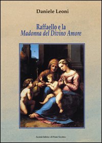 Raffaello e la Madonna del Divino Amore. La nobile origine e l'evoluzione di un'immagine sacra in Emilia-Romagna nel Cinquecento