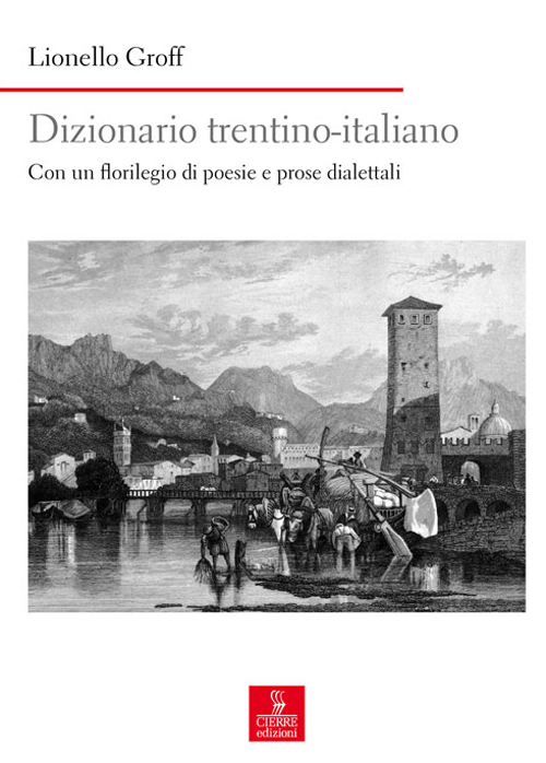 Dizionario italiano-trentino. Con un florilegio di poesie e prose dialettali