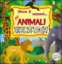 Gioca & conosci... Gli animali selvaggi. Libro pop-up